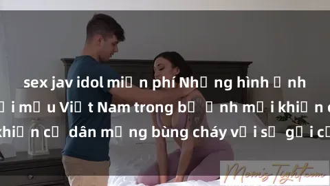 sex jav idol miễn phí Những hình ảnh gợi cảm của người mẫu Việt Nam trong bộ ảnh mới khiến cư dân mạng bùng cháy với sự gợi cảm và quyến rũ.