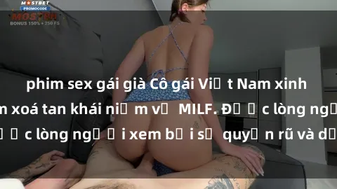 phim sex gái già Cô gái Việt Nam xinh đẹp và gợi cảm làm xoá tan khái niệm về MILF. Được lòng người xem bởi sự quyến rũ và dễ thương.