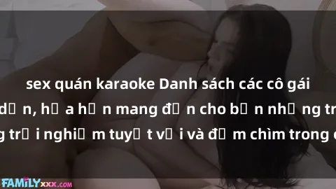 sex quán karaoke Danh sách các cô gái gọi Việt Nam hấp dẫn, hứa hẹn mang đến cho bạn những trải nghiệm tuyệt vời và đắm chìm trong cảm xúc tuyệt vời.