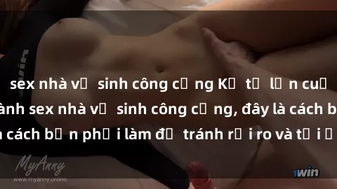 sex nhà vệ sinh công cộng Kể từ lần cuối cùng bạn thực hành sex nhà vệ sinh công cộng, đây là cách bạn phải làm để tránh rủi ro và tối ưu trải nghiệm.