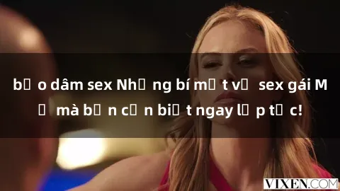 bạo dâm sex Những bí mật về sex gái Mỹ mà bạn cần biết ngay lập tức!