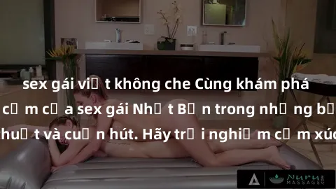 sex gái việt không che Cùng khám phá vẻ đẹp và sức gợi cảm của sex gái Nhật Bản trong những bộ phim đầy nghệ thuật và cuốn hút. Hãy trải nghiệm cảm xúc đầy mới mẻ và sống động từ những cảnh quay tinh 