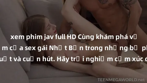 xem phim jav full HD Cùng khám phá vẻ đẹp và sức gợi cảm của sex gái Nhật Bản trong những bộ phim đầy nghệ thuật và cuốn hút. Hãy trải nghiệm cảm xúc đầy mới mẻ và sống động từ những cảnh quay tinh tế