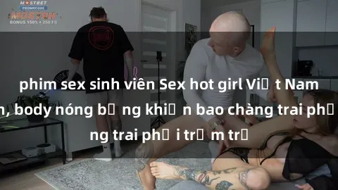 phim sex sinh viên Sex hot girl Việt Nam: Mặt xinh, body nóng bỏng khiến bao chàng trai phải trầm trồ