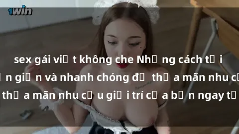 sex gái việt không che Những cách tải phim sex về máy đơn giản và nhanh chóng để thỏa mãn nhu cầu giải trí của bạn ngay tại nhà