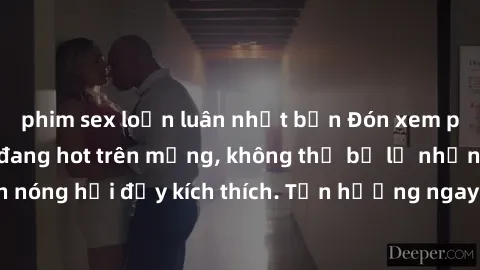 phim sex loạn luân nhật bản Đón xem phim sex mới nhất đang hot trên mạng, không thể bỏ lỡ những cảnh nóng hổi đầy kích thích. Tận hưởng ngay trước khi bị xoá chóng mặt!