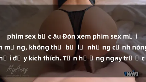phim sex bắc âu Đón xem phim sex mới nhất đang hot trên mạng, không thể bỏ lỡ những cảnh nóng hổi đầy kích thích. Tận hưởng ngay trước khi bị xoá chóng mặt!