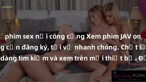 phim sex nơi công cộng Xem phim JAV online miễn phí không cần đăng ký, tải về nhanh chóng. Chất lượng HD, dễ dàng tìm kiếm và xem trên mọi thiết bị. Đặc biệt, không quảng cáo làm phiền.