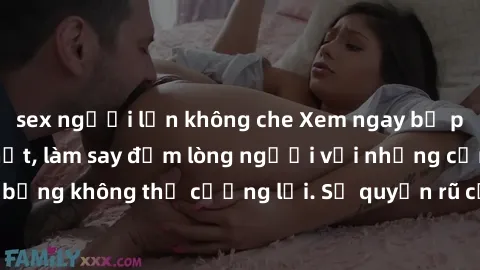 sex người lớn không che Xem ngay bộ phim sex milf hot nhất, làm say đắm lòng người với những cảnh nóng bỏng không thể cưỡng lại. Sự quyến rũ của MILF sẽ khiến bạn mãnh liệt!