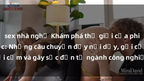 sex nhà nghỉ Khám phá thế giới của phim sex nô lệ tình dục: Những câu chuyện đầy nổi dậy, gợi cảm và gây sốc đến từ ngành công nghiệp giải trí đen tối