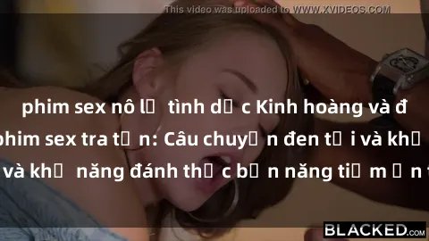 phim sex nô lệ tình dục Kinh hoàng và đầy kích thích với phim sex tra tấn: Câu chuyện đen tối và khả năng đánh thức bản năng tiềm ẩn trong con người