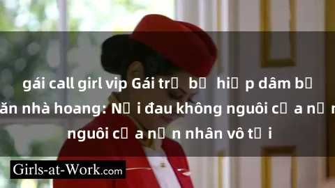 gái call girl vip Gái trẻ bị hiếp dâm bạo lực trong căn nhà hoang: Nỗi đau không nguôi của nạn nhân vô tội
