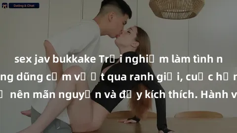 sex jav bukkake Trải nghiệm làm tình ngoài đường: Khi lòng dũng cảm vượt qua ranh giới, cuộc hẹn nơi công cộng trở nên mãn nguyện và đầy kích thích. Hành vi nguy hiểm, nhưng cũng tạo nên cảm giác mới 