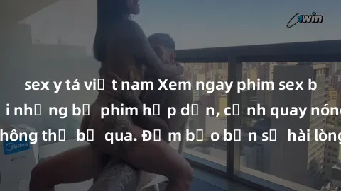 sex y tá việt nam Xem ngay phim sex bukkake hàng đầu với những bộ phim hấp dẫn, cảnh quay nóng bỏng không thể bỏ qua. Đảm bảo bạn sẽ hài lòng với trải nghiệm mới lạ này!