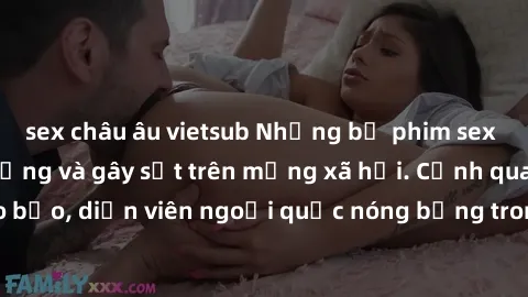 sex châu âu vietsub Những bộ phim sex ngoại quốc nổi tiếng và gây sốt trên mạng xã hội. Cảnh quay táo bạo, diễn viên ngoại quốc nóng bỏng trong các tác phẩm đỉnh cao.