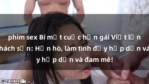 phim sex Bí mật cuộc hẹn gái Việt lần đầu ở khách sạn: Hẹn hò, làm tình đầy hấp dẫn và đam mê!