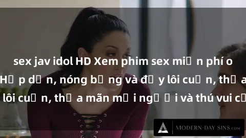 sex jav idol HD Xem phim sex miễn phí online ngay tại đây – Hấp dẫn, nóng bỏng và đầy lôi cuốn, thỏa mãn mọi người và thú vui của bạn!