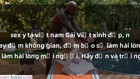 sex y tá việt nam Gái Việt xinh đẹp, nồng nàn làm tình say đắm không gian, đảm bảo sẽ làm hài lòng mọi người. Hãy đến và trải nghiệm ngay!