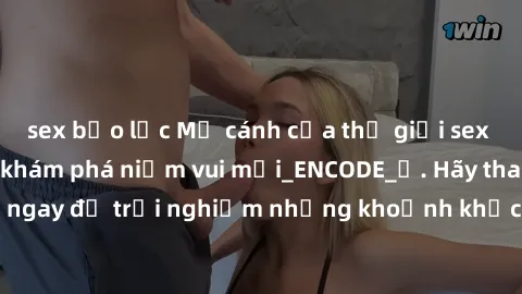sex bạo lực Mở cánh cửa thế giới sex MILF Việt Nam để khám phá niềm vui mới_ENCODE_. Hãy tham gia ngay để trải nghiệm những khoảnh khắc đầy kích thích và đam mê.